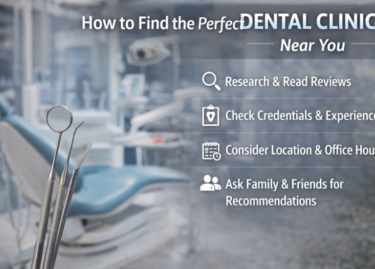 How to Find the Perfect Dental Clinic Near You